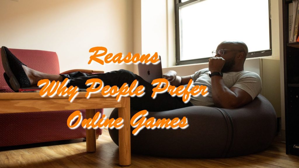 Reasons Why People Prefer Online Games