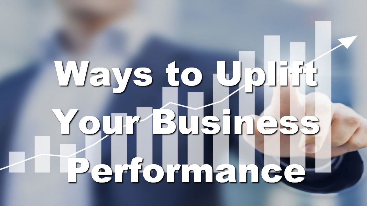 Ways to Uplift Your Business Performance
