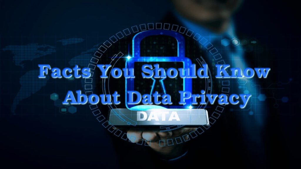 Facts You Should Know About Data Privacy