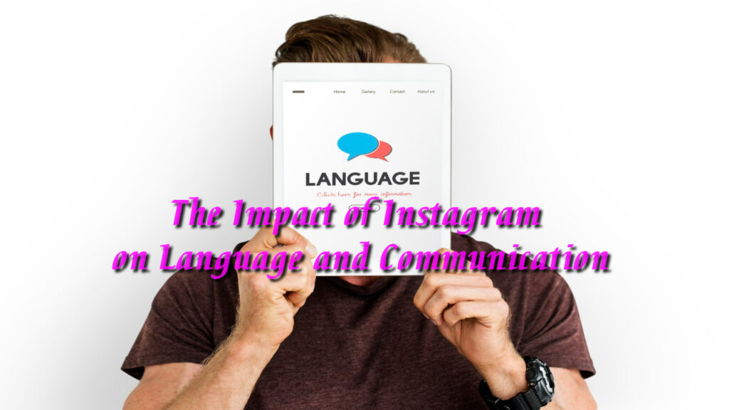 The Impact of Instagram on Language and Communication