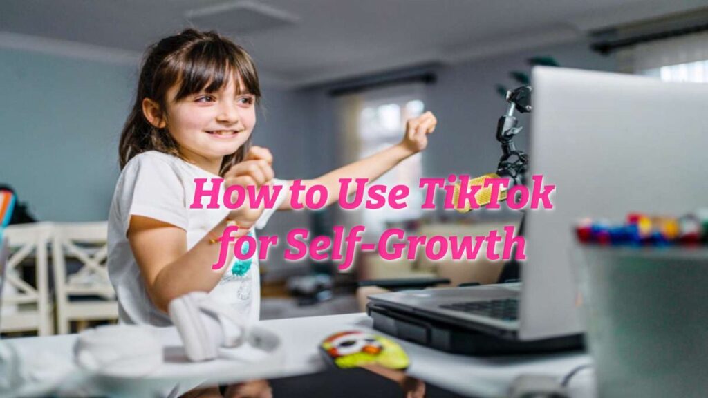How to Use TikTok for Self-Growth